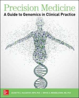 Precision Medicine: A Guide to Genomics in Clinical Practice de Jeanette McCarthy