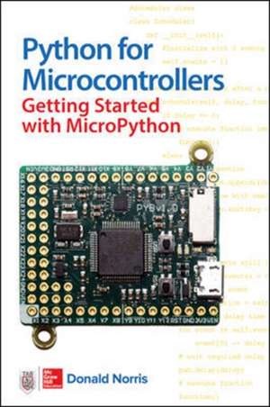 Python for Microcontrollers: Getting Started with MicroPython de Donald Norris