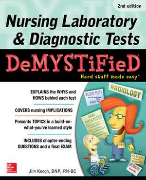 Nursing Laboratory & Diagnostic Tests Demystified, Second Edition de Jim Keogh