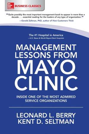 Management Lessons from Mayo Clinic: Inside One of the World's Most Admired Service Organizations de Leonard Berry