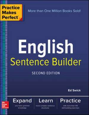 Practice Makes Perfect English Sentence Builder, Second Edition de Ed Swick