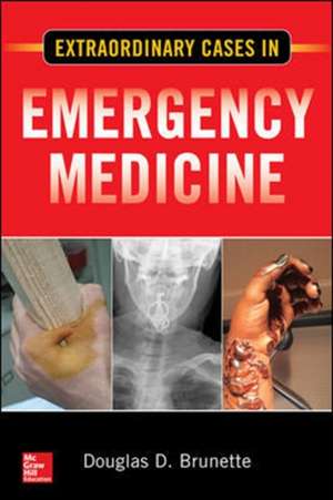 Extraordinary Cases in Emergency Medicine de Douglas D. Brunette