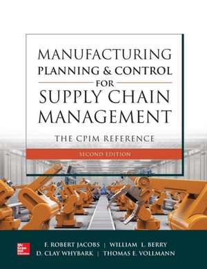 Manufacturing Planning and Control for Supply Chain Management: The CPIM Reference, Second Edition de F. Robert Jacobs