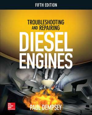 Troubleshooting and Repairing Diesel Engines, 5th Edition de Paul Dempsey