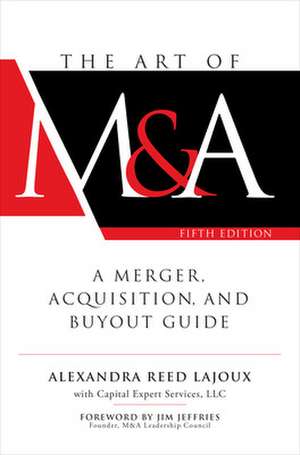 The Art of M&A, Fifth Edition: A Merger, Acquisition, and Buyout Guide de Alexandra Reed Lajoux