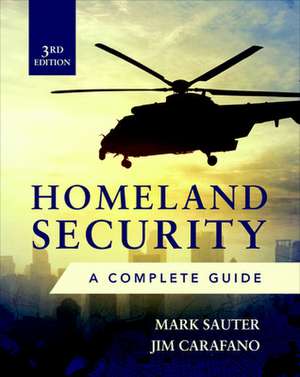 Homeland Security, Third Edition: A Complete Guide de Mark Sauter