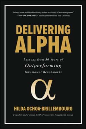 Delivering Alpha: Lessons from 30 Years of Outperforming Investment Benchmarks de Hilda Ochoa-Brillembourg