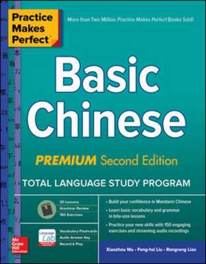 Practice Makes Perfect: Basic Chinese, Premium Second Edition de Xiaozhou Wu