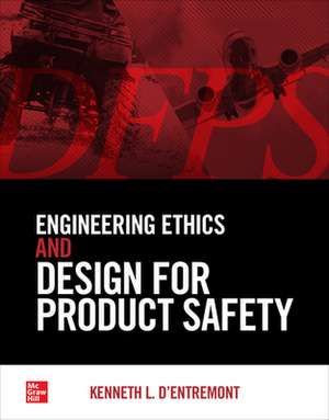 Engineering Ethics and Design for Product Safety de Kenneth L. d'Entremont