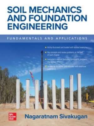 Soil Mechanics and Foundation Engineering: Fundamentals and Applications de Nagaratnam Sivakugan