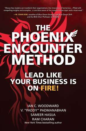 The Phoenix Encounter Method: Lead Like Your Business Is on Fire! de Ian Woodward