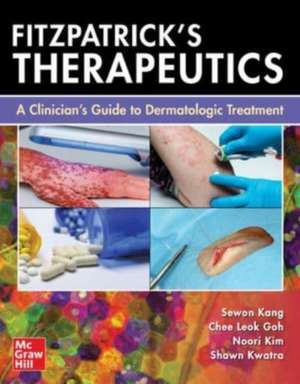 Fitzpatrick's Therapeutics: A Clinician's Guide to Dermatologic Treatment de Sewon Kang