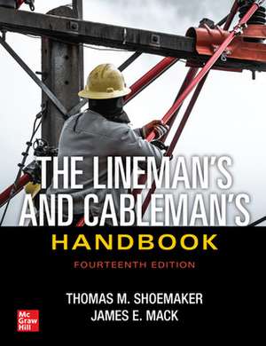 The Lineman's and Cableman's Handbook, Fourteenth Edition de Thomas Shoemaker