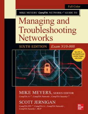 Mike Meyers' CompTIA Network+ Guide to Managing and Troubleshooting Networks, Sixth Edition (Exam N10-008) de Mike Meyers