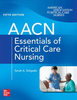 AACN Essentials of Critical Care Nursing, Fifth Edition de Suzanne Burns