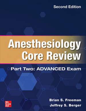 Anesthesiology Core Review: Part Two ADVANCED Exam, Second Edition de Brian Freeman