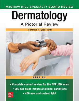 McGraw Hill Specialty Board Review Dermatology: A Pictorial Review, Fourth Edition de Asra Ali