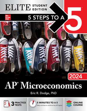 5 Steps to a 5: AP Microeconomics 2024 Elite Student Edition de Eric Dodge