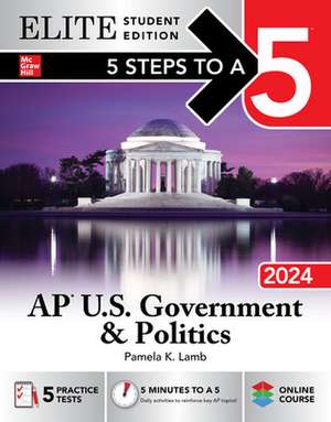 5 Steps to a 5: AP U.S. Government & Politics 2024 Elite Student Edition de Pamela Lamb