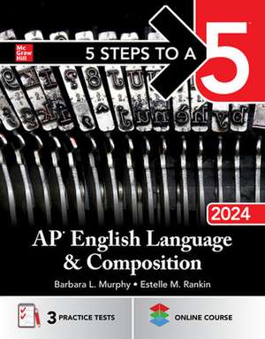 5 Steps to a 5: AP English Language and Composition 2024 de Barbara Murphy