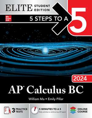 5 Steps to a 5: AP Calculus BC 2024 Elite Student Edition de William Ma