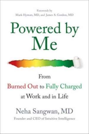 Powered by Me: From Burned Out to Fully Charged at Work and in Life de Neha Sangwan