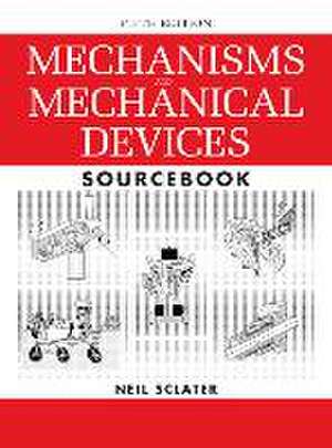 Mechanisms and Mechanical Devices Sourcebook de Neil Sclater