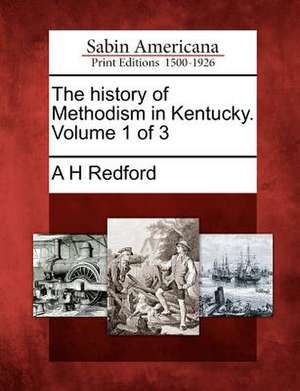 The History of Methodism in Kentucky. Volume 1 of 3 de Albert Henry Redford