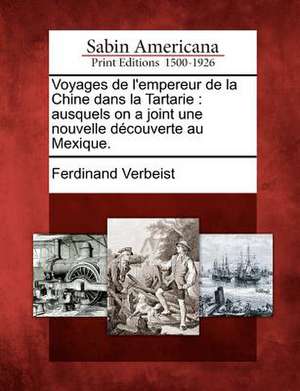 Voyages de L'Empereur de La Chine Dans La Tartarie: Ausquels on a Joint Une Nouvelle D Couverte Au Mexique. de Ferdinand Verbeist