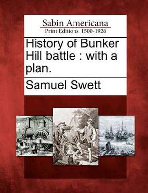 History of Bunker Hill battle: with a plan. de Samuel Swett