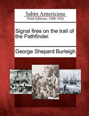 Signal Fires on the Trail of the Pathfinder. de George Shepard Burleigh