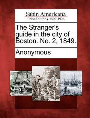 The Stranger's Guide in the City of Boston. No. 2, 1849. de Anonymous