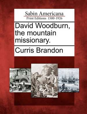 David Woodburn, the Mountain Missionary. de Curris Brandon