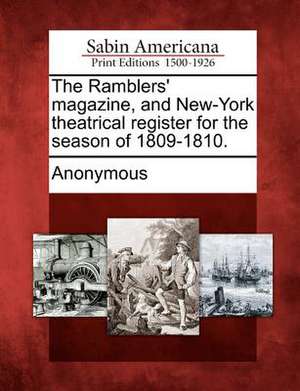 The Ramblers' Magazine, and New-York Theatrical Register for the Season of 1809-1810. de Anonymous