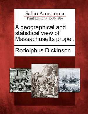 A Geographical and Statistical View of Massachusetts Proper. de Rodolphus Dickinson