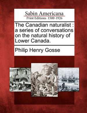 The Canadian Naturalist de Philip Henry Gosse