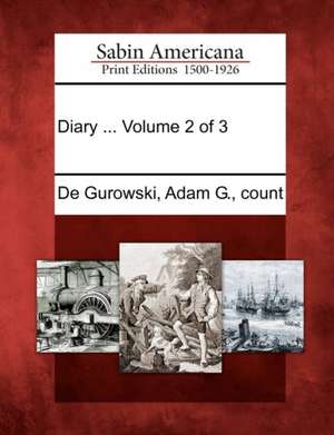 Diary ... Volume 2 of 3 de Adam G. Count De Gurowski