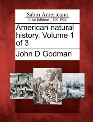 American Natural History. Volume 1 of 3 de John D. Godman