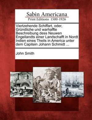 Viertzehende Schiffart, Oder, Gr Ndliche Und Warhaffte Beschreibung Dess Neuwen Engellandts Einer Landschafft in Nordt Indien Eines Theils in America de John Smith