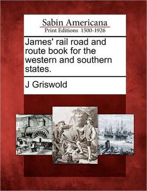 James' Rail Road and Route Book for the Western and Southern States. de J. Griswold