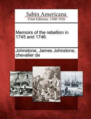 Memoirs of the rebellion in 1745 and 1746. de James Johnstone Chevalier De Johnstone