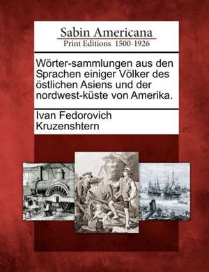 W Rter-Sammlungen Aus Den Sprachen Einiger V Lker Des Stlichen Asiens Und Der Nordwest-K Ste Von Amerika. de Ivan Fedorovich Kruzenshtern