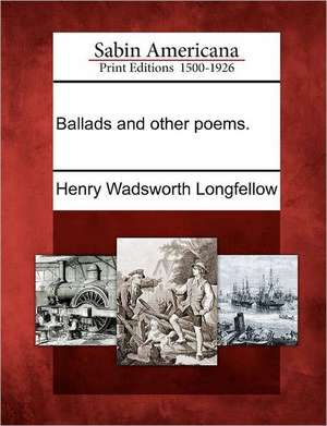 Ballads and Other Poems. de Henry Wadsworth Longfellow