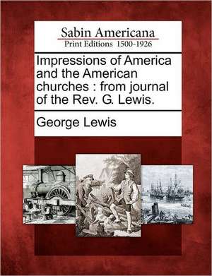 Impressions of America and the American Churches de George Lewis