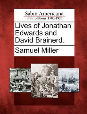 Lives of Jonathan Edwards and David Brainerd. de Samuel Miller