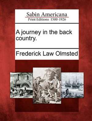 A Journey in the Back Country. de Frederick Law Olmsted