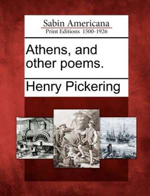 Athens, and Other Poems. de Henry Pickering