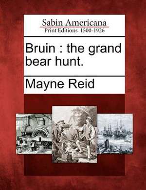 Bruin: The Grand Bear Hunt. de Mayne Reid