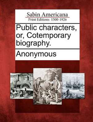 Public characters, or, Cotemporary biography. de Anonymous