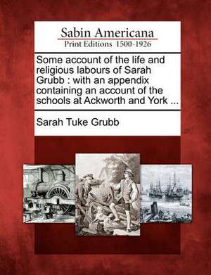 Some Account of the Life and Religious Labours of Sarah Grubb de Sarah Tuke Grubb